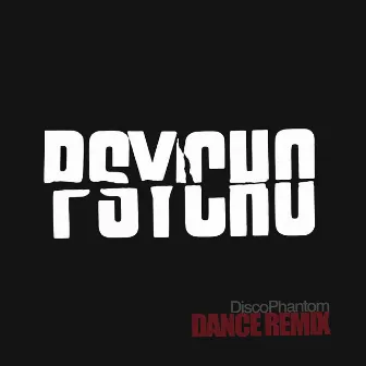 Psycho Remix by DiscoPhantom