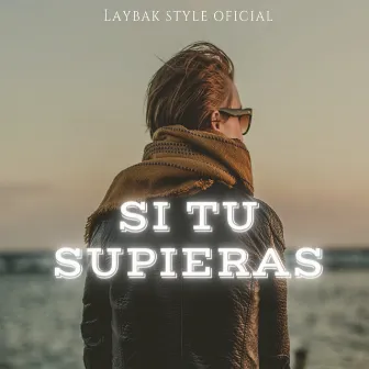 Si Tu Supieras by LAYBAK STYLE OFICIAL