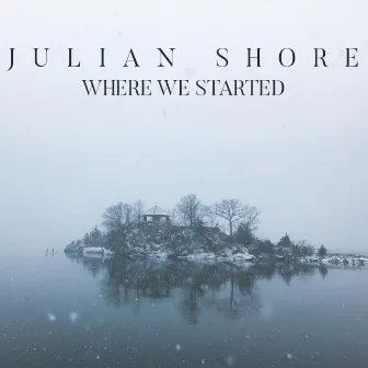 Where We Started by Julian Shore