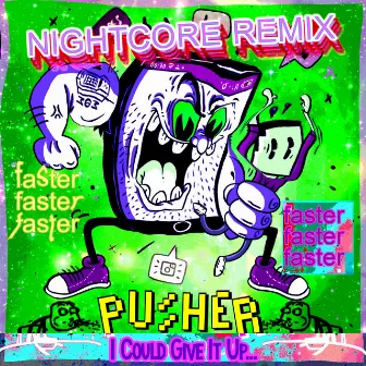 I Could Give It up (Nightcore Remixes) by Pusher