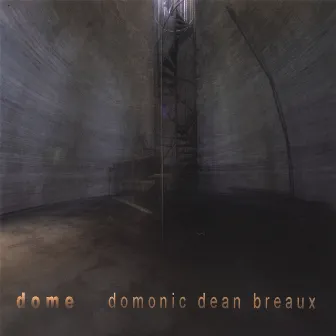 Dome by Domonic Dean Breaux