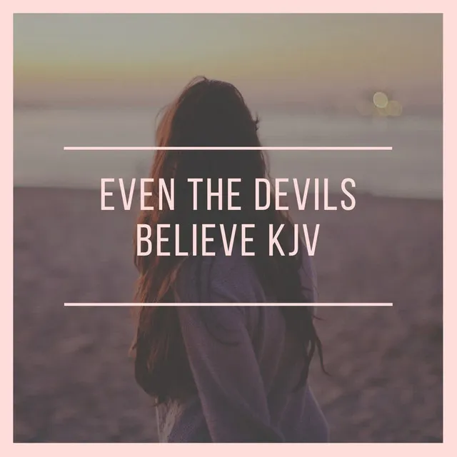 even the devils believe kjv - Live