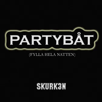 Partybåt (Fylla hela natten) by Skurk3n