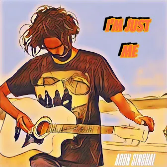 i'm just me by Arun Singhal