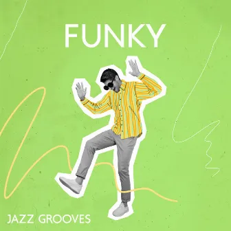 Funky Jazz Grooves: Upbeat Music Full Of Positivity And Energy by Vibrant Day