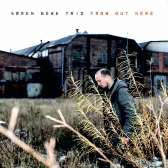 From out Here by Søren Bebe Trio