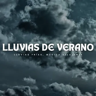 Lluvias De Verano: Lluvias Frías, Música Relajante by Playlist Música para Dormir