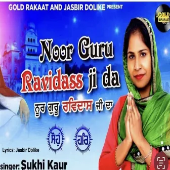 Noor Guru Ravidass Ji Da by Sukhi Kaur