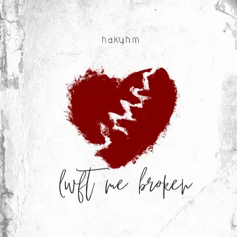 LEFT ME BROKEN by hakyhm