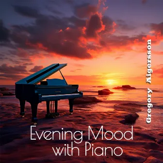 Evening Mood with Piano: Love Songs, Restaurant, Cafe Bar & BGM for Relax by Gregory Aigersson