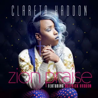 Zion Praise (feat. Deitrick Haddon) - Single by Clareta Haddon