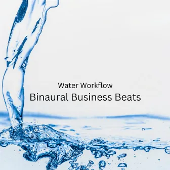 Water Workflow: Binaural Business Beats by Sounds River