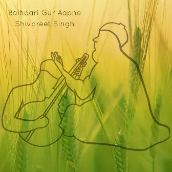 Balhaari Gur Aapne by Shivpreet Singh