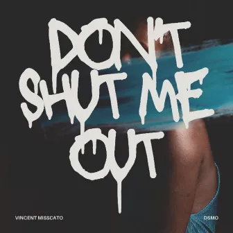 Don't Shut Me Out by Vincent misscato