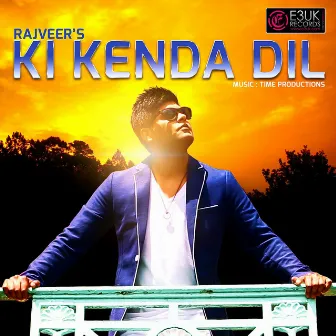 Ki Kenda Dil (feat. Time Productions) by Rajveer