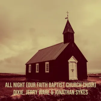 All Night (Our Faith Baptist Church Choir) by Dixie