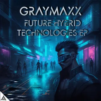 Future Hybrid Technologies EP by Graymaxx