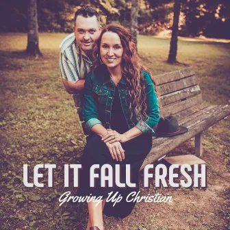 Let It Fall Fresh by Growing Up Christian