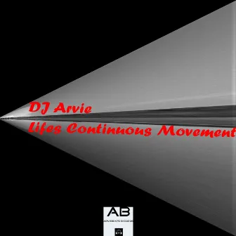 Lifes Continuous Movement by DJ Arvie