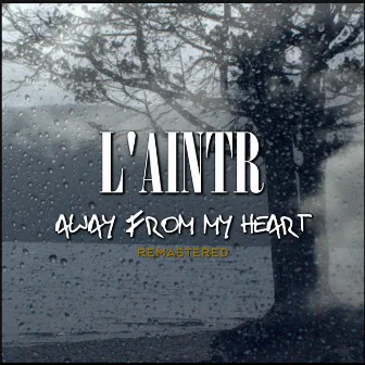 Away From My Heart (Remastered) by L'aintr