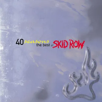 40 Seasons: The Best of Skid Row by Skid Row