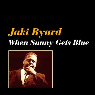 When Sunny Gets Blue by Jaki Byard