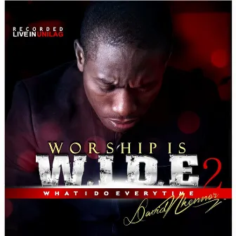 Worship Is W.I.D.E 2 by David Nkennor