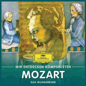 Wir entdecken Komponisten: Wolfgang Amadeus Mozart – Das Wunderkind by Will Quadflieg