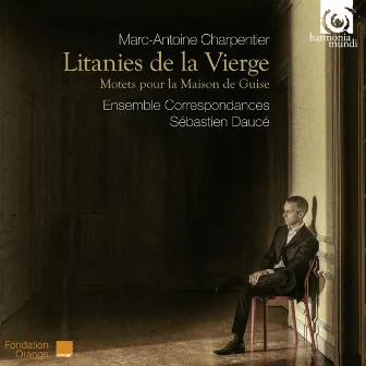 Charpentier: Litanies de la Vierge, Motets pour la maison de Guise by Ensemble Correspondances