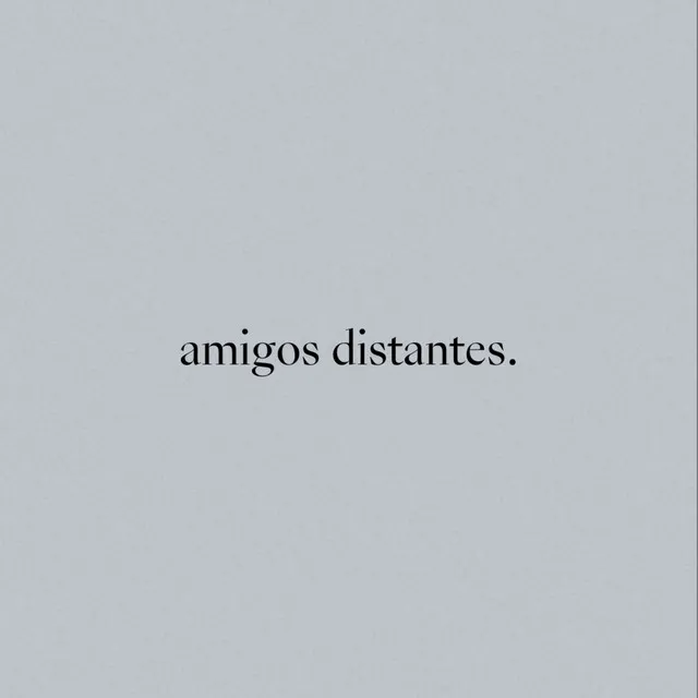 amigos distantes.