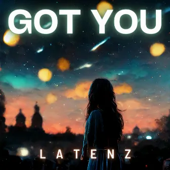 Got You by Latenz