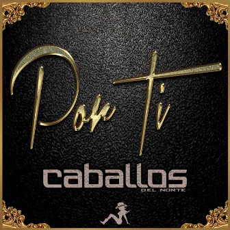 Por Ti by Caballos Del Norte