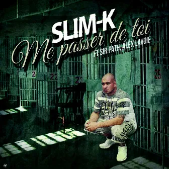 Me passer de toi (feat. Sir Pathétik & Alex Lavoie) by Slim-K