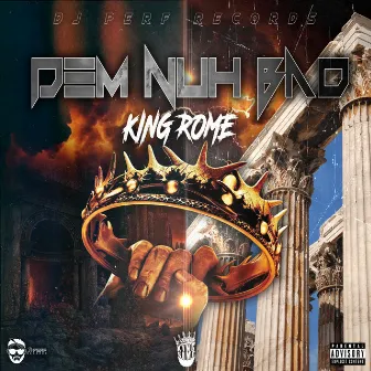 Dem Nuh Bad by King Rome