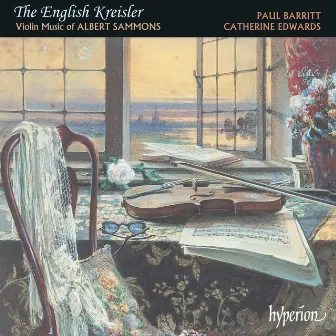 Albert Sammons: The English Kreisler – Violin Music by Catherine Edwards