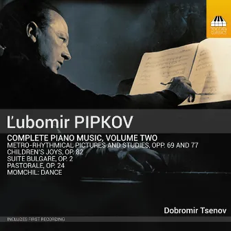 Pipkov: Complete Piano Music, Vol. 2 by Unknown Artist