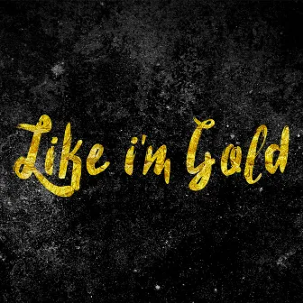 Like i'm gold by Sarcass