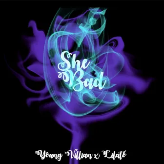 She Bad by Young Villian