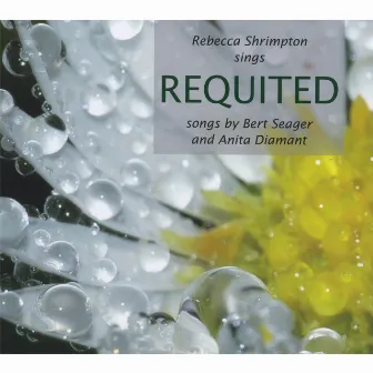 Requited: Rebecca Shrimpton Sings Songs By Bert Seager and Anita Diamant by Bert Seager