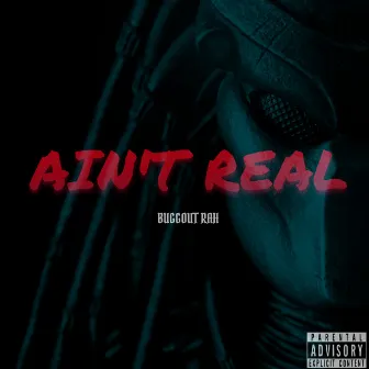 Ain't Real by Buggout Rah