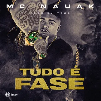 Tudo É Fase by Mc Nauak