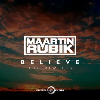 Believe (The Remixes) by Maartin Rubik