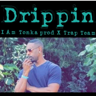 Drippin by I Am Tonka