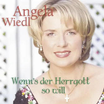 Wenn's der Herrgott so will by Angela Wiedl