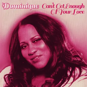 Can't Get Enough of Your Love by Dominique