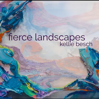 Fierce Landscapes by Kellie Besch