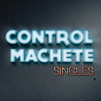 Singles by Control Machete