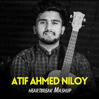 Heartbreak Mashup by Atif Ahmed Niloy