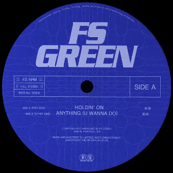 Holdin' On / Anything (U Wanna Do) by FS Green