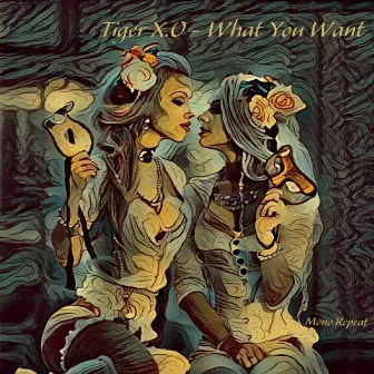 What You Want by Tiger X.O